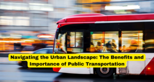 Navigating the Urban Landscape The Benefits and Importance of Public Transportation