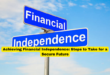 Achieving Financial Independence Steps to Take for a Secure Future