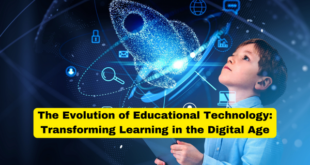 The Evolution of Educational Technology Transforming Learning in the Digital Age