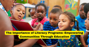 The Importance of Literacy Programs Empowering Communities Through Education