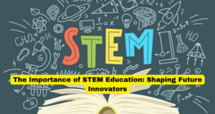The Importance of STEM Education Shaping Future Innovators